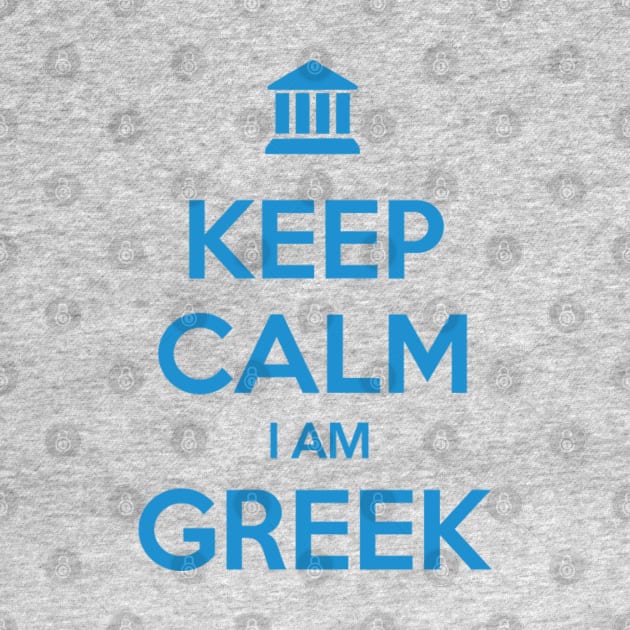 KEEP CALM I AM GREEK by eyesblau